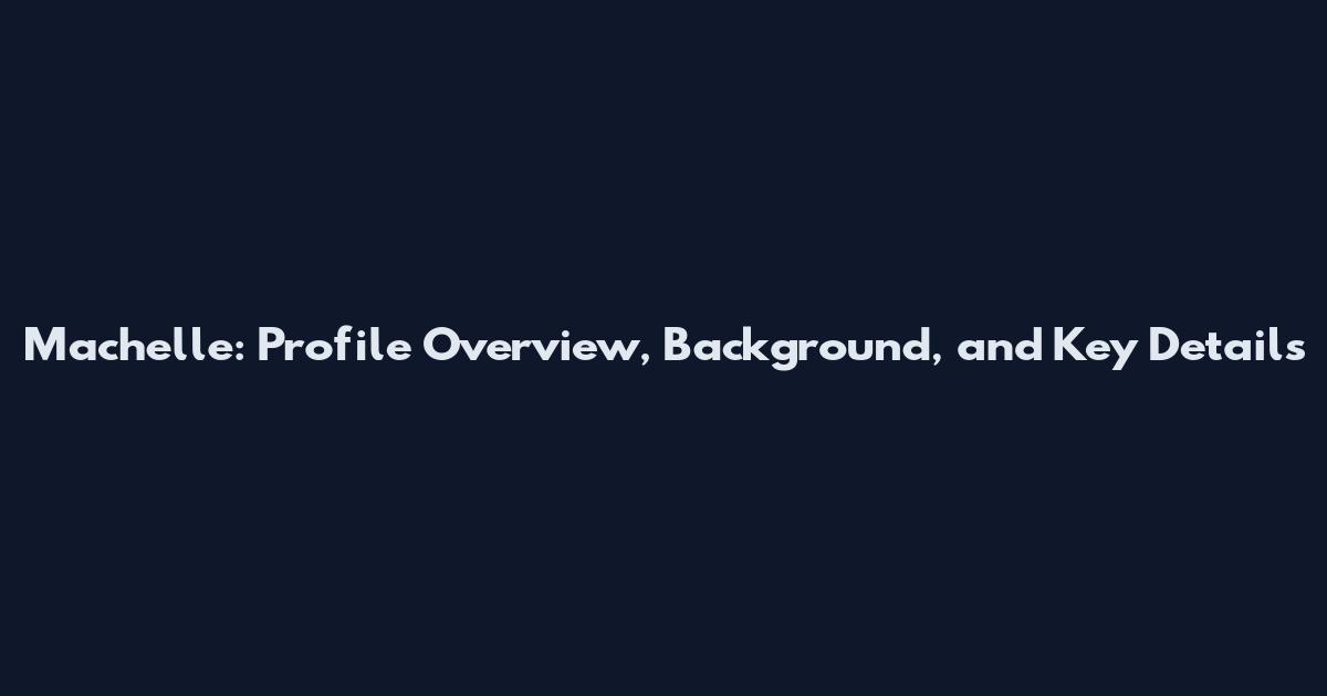 Machelle: Profile Overview, Background, and Key Details