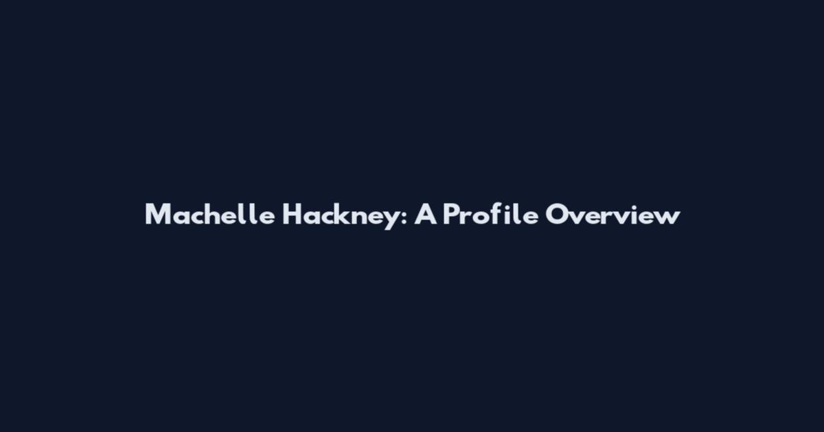 Machelle Hackney: A Profile Overview