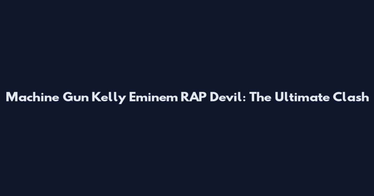 Machine Gun Kelly Eminem RAP Devil: The Ultimate Clash