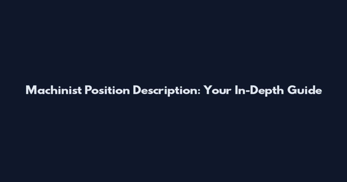 Machinist Position Description: Your In-Depth Guide