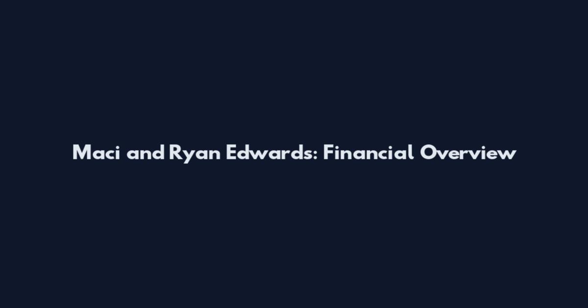 Maci and Ryan Edwards: Financial Overview