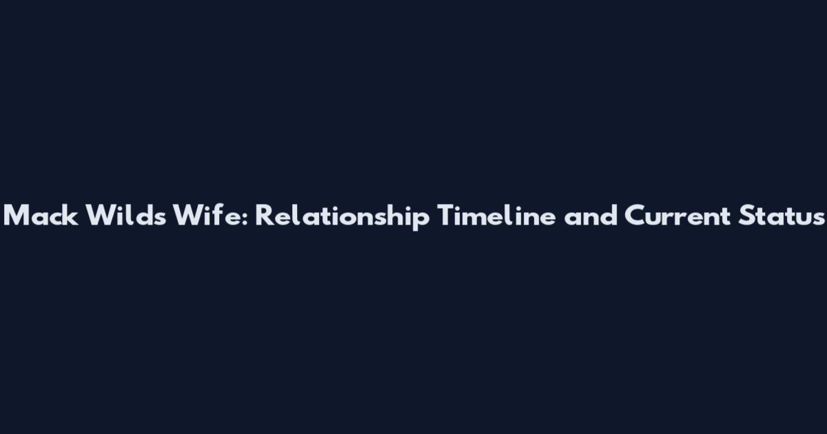 Mack Wilds Wife: Relationship Timeline and Current Status