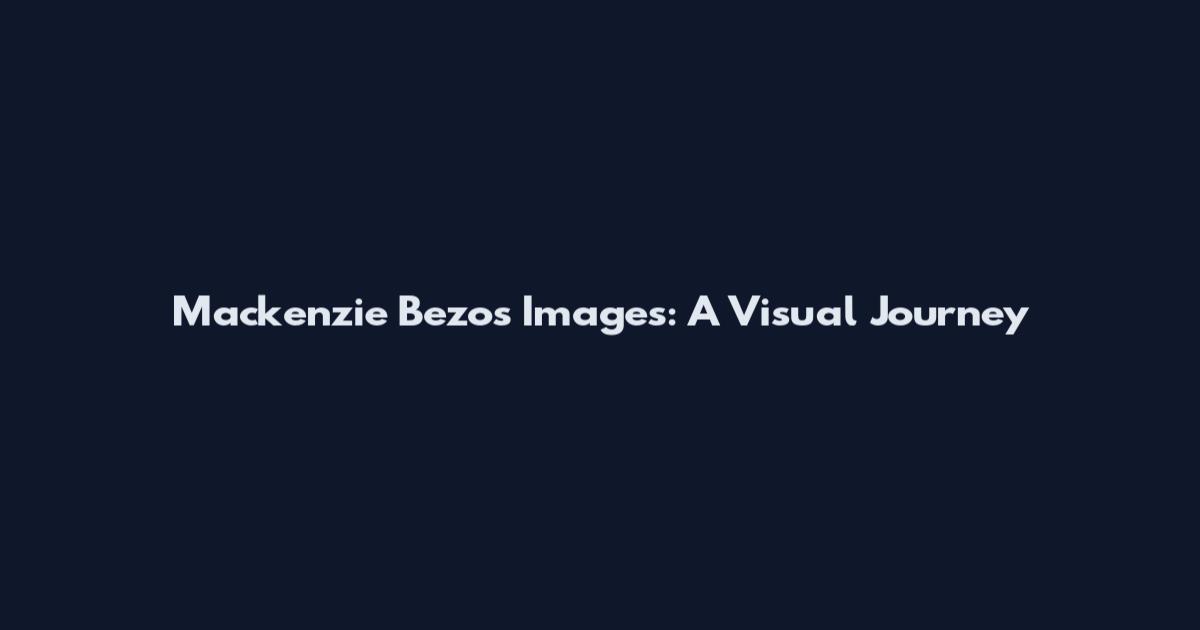 Mackenzie Bezos Images: A Visual Journey