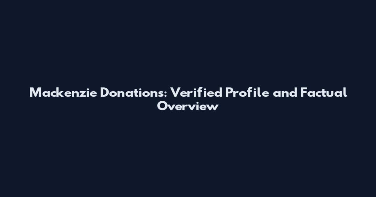 Mackenzie Donations: Verified Profile and Factual Overview