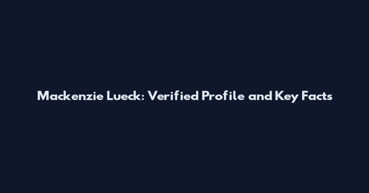 Mackenzie Lueck: Verified Profile and Key Facts