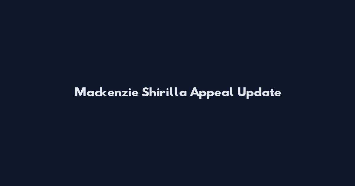 Mackenzie Shirilla Appeal Update
