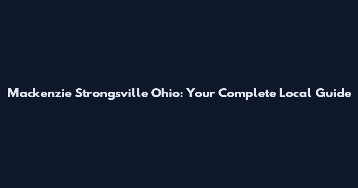 Mackenzie Strongsville Ohio: Your Complete Local Guide