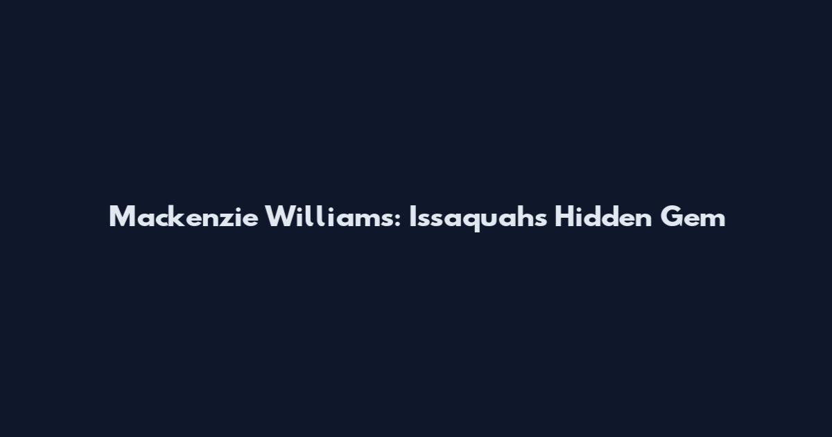 Mackenzie Williams: Issaquah's Hidden Gem