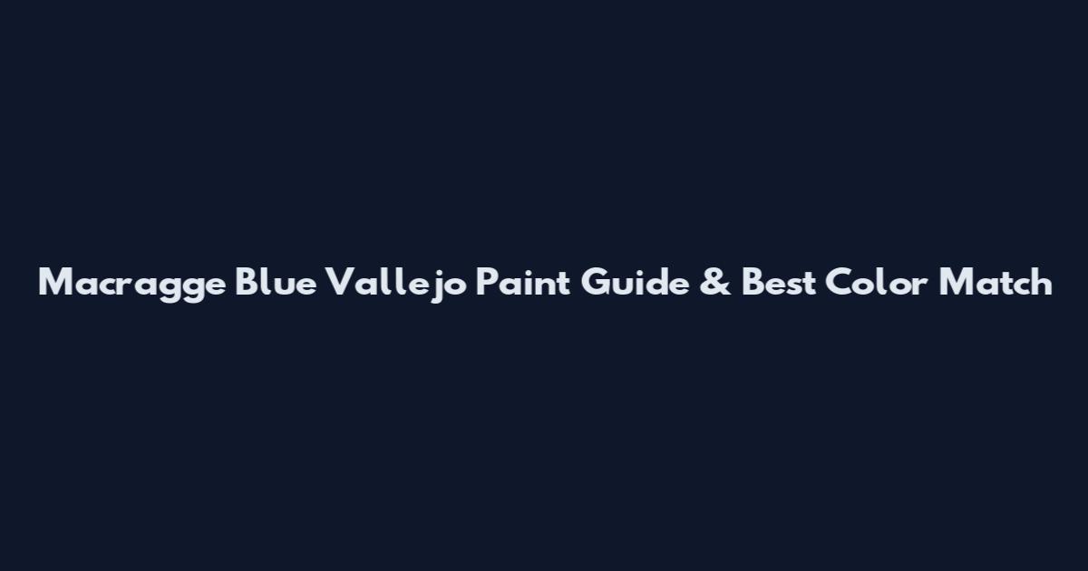 Macragge Blue Vallejo Paint Guide & Best Color Match