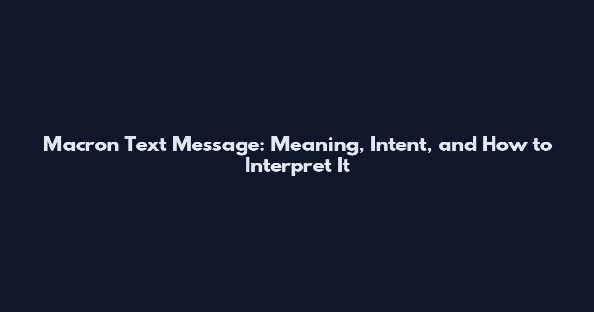 Macron Text Message: Meaning, Intent, and How to Interpret It