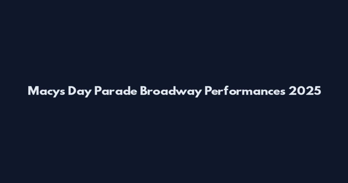 Macy's Day Parade Broadway Performances 2025