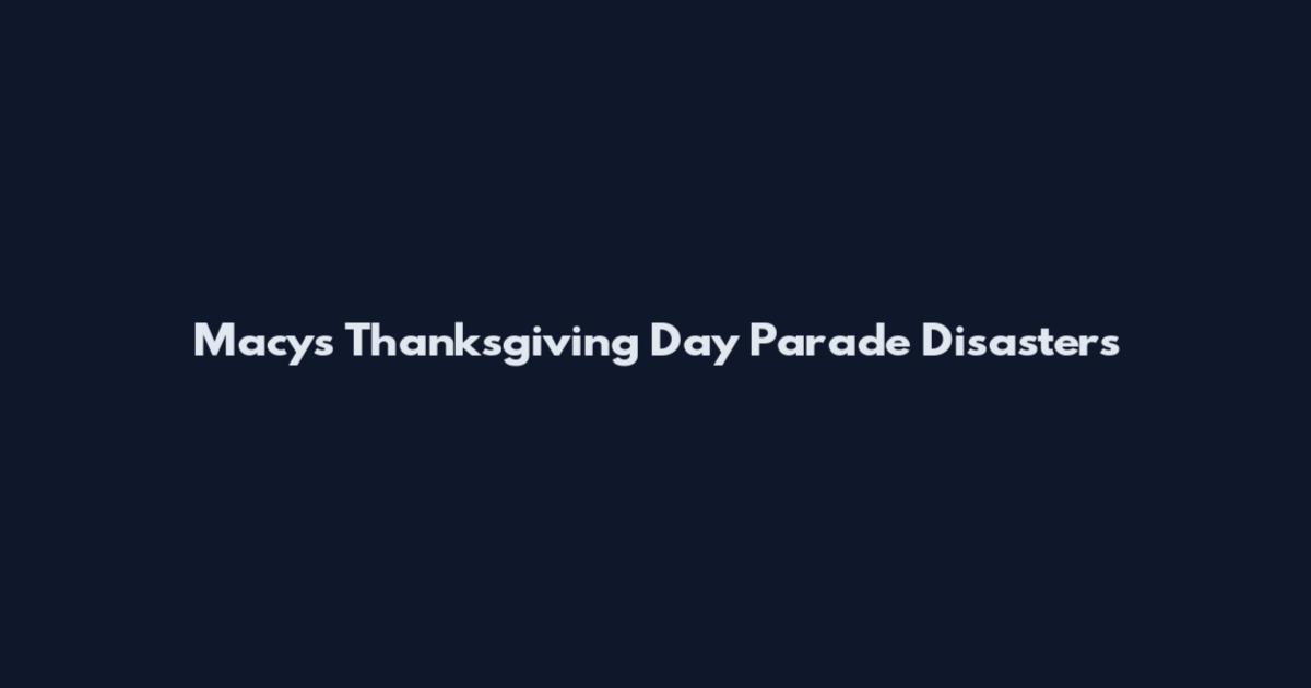 Macy's Thanksgiving Day Parade Disasters
