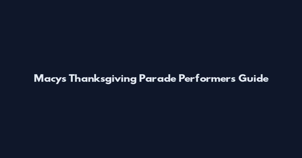 Macy's Thanksgiving Parade Performers Guide