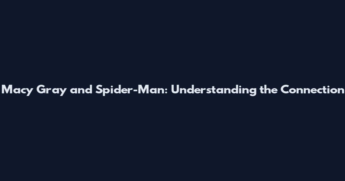 Macy Gray and Spider-Man: Understanding the Connection