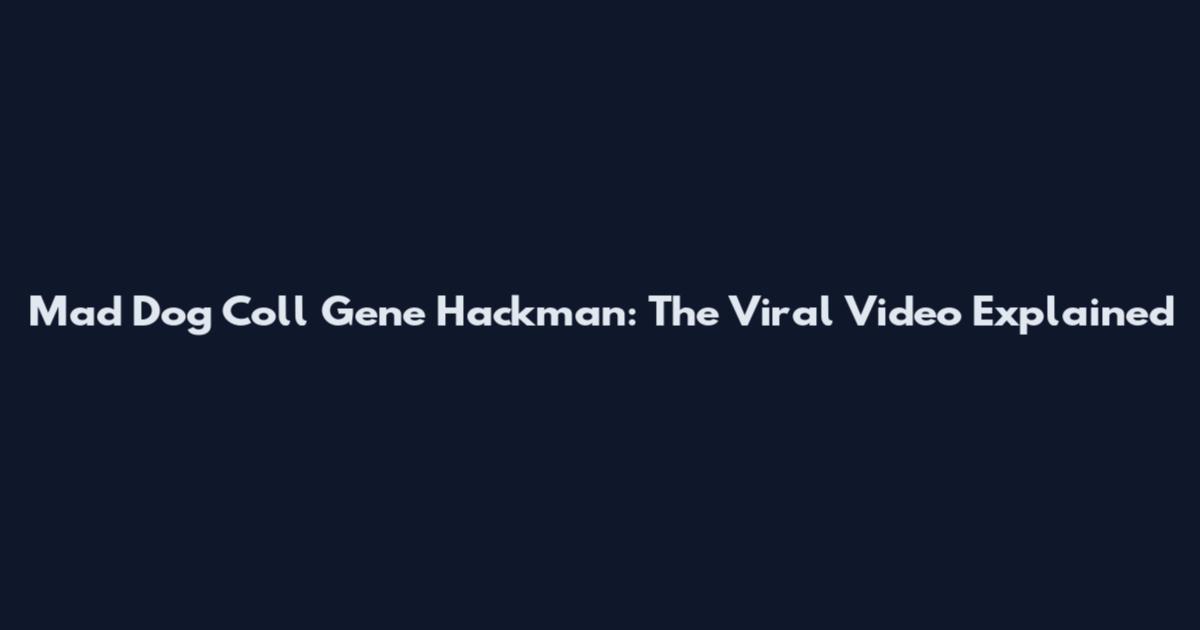 Mad Dog Coll Gene Hackman: The Viral Video Explained