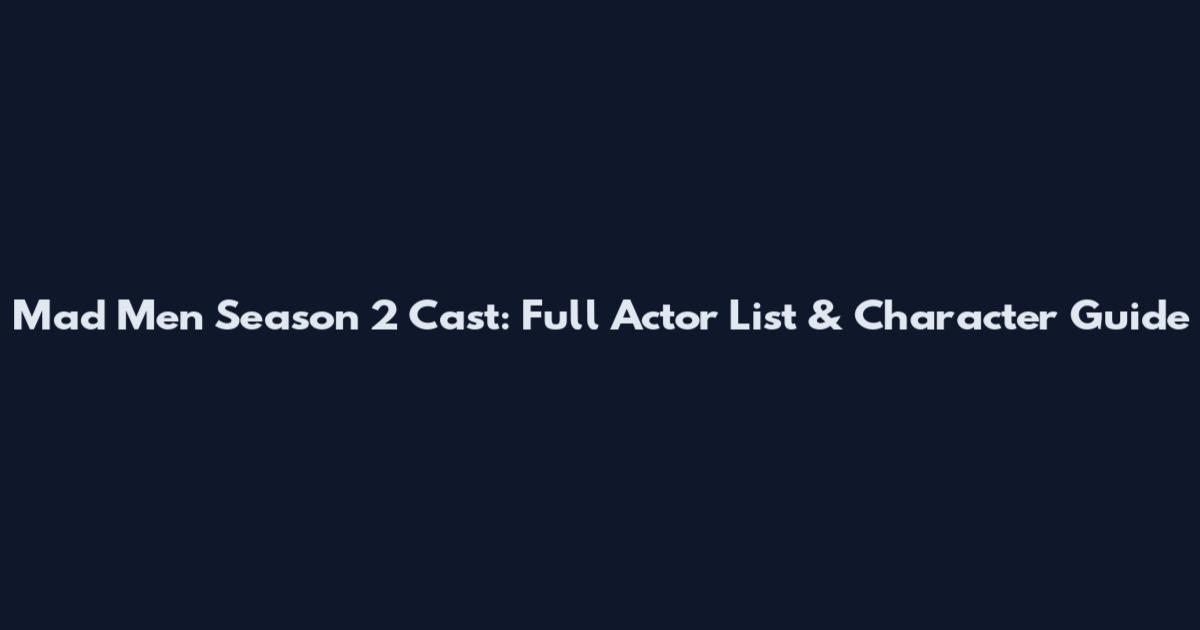 Mad Men Season 2 Cast: Full Actor List & Character Guide