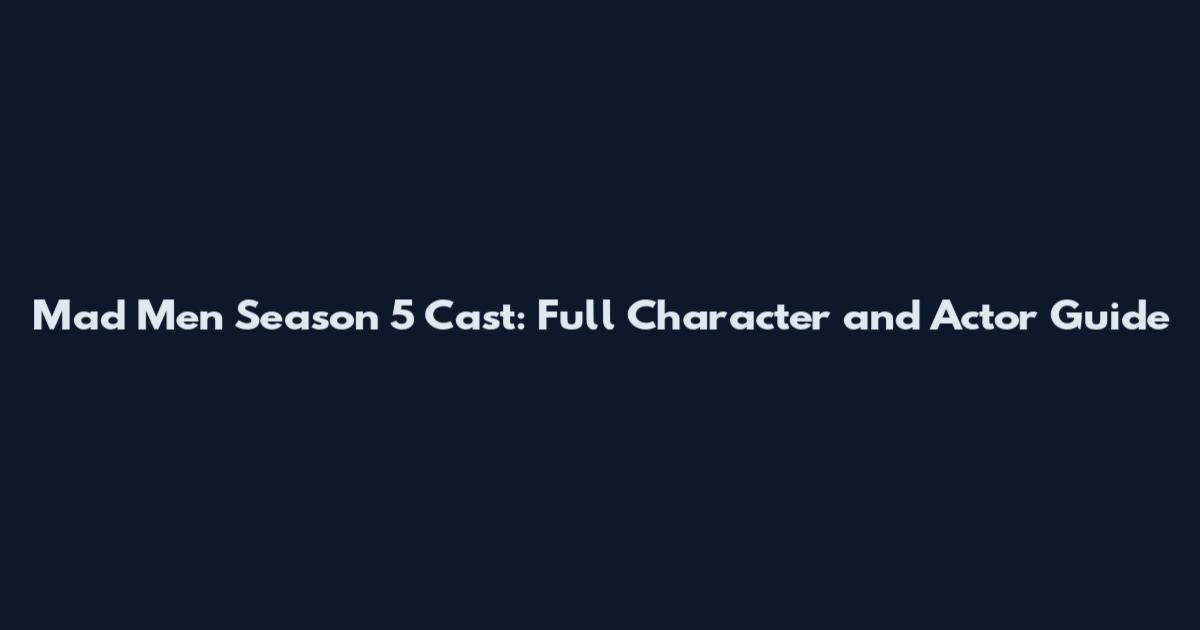 Mad Men Season 5 Cast: Full Character and Actor Guide