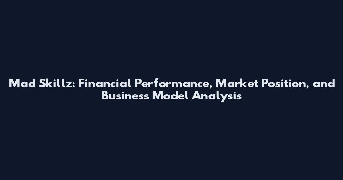 Mad Skillz: Financial Performance, Market Position, and Business Model Analysis