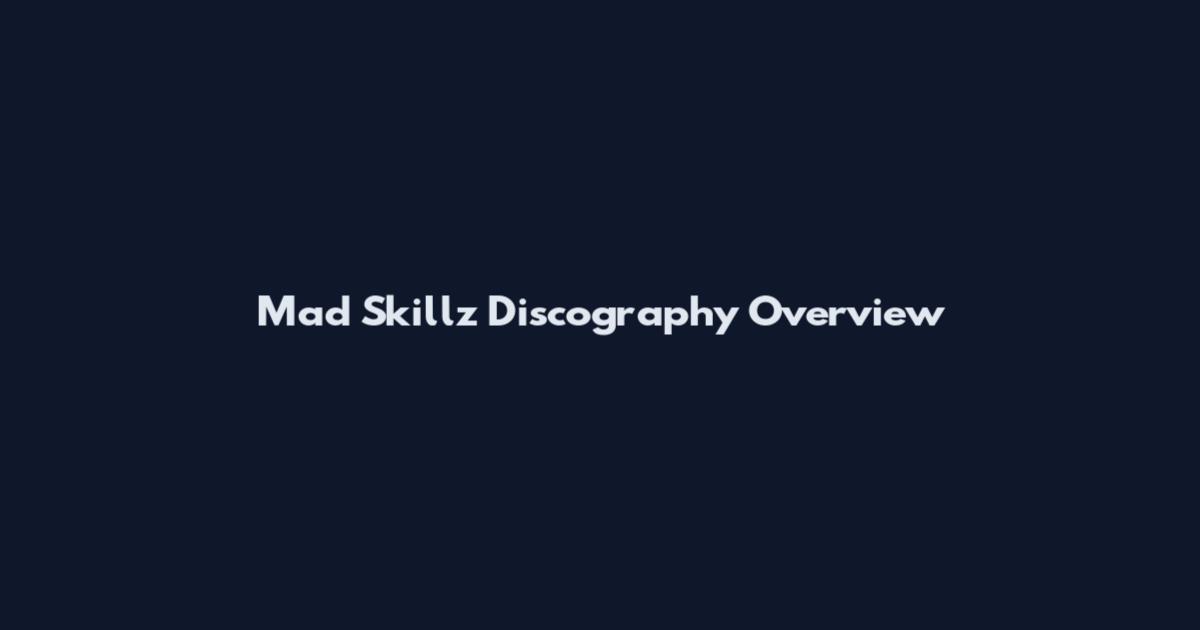 Mad Skillz Discography Overview