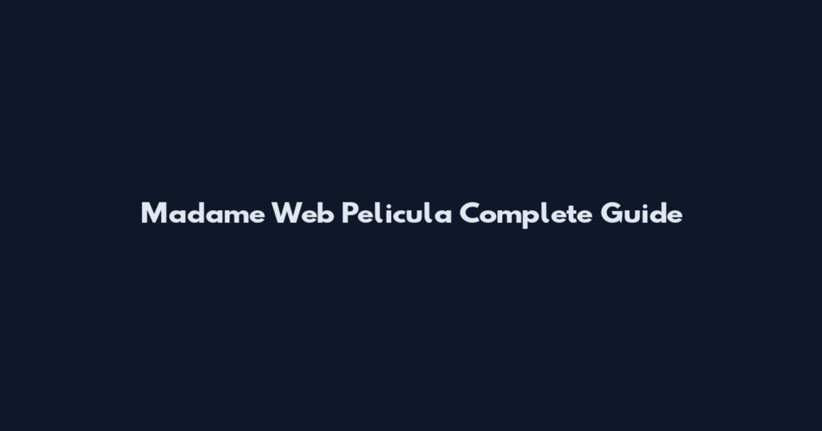 Madame Web Pelicula Complete Guide