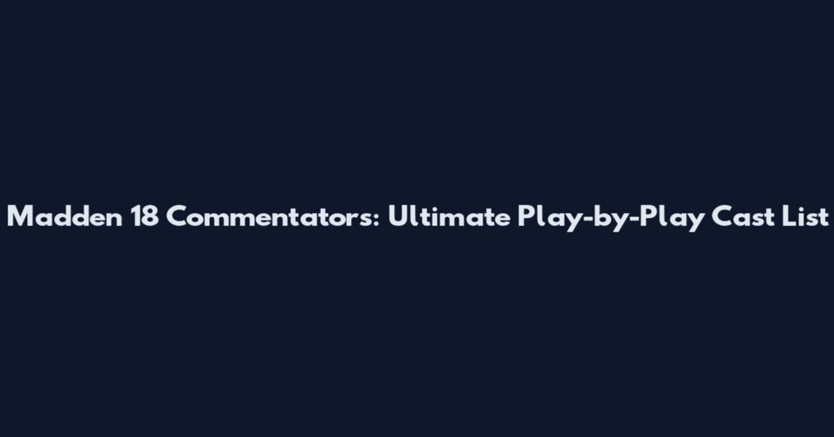 Madden 18 Commentators: Ultimate Play-by-Play Cast List