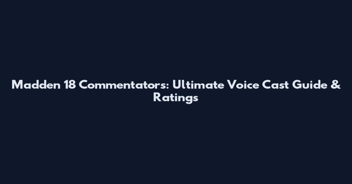 Madden 18 Commentators: Ultimate Voice Cast Guide & Ratings