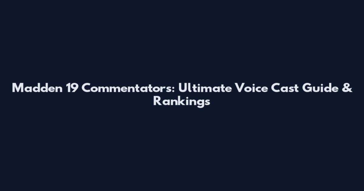 Madden 19 Commentators: Ultimate Voice Cast Guide & Rankings