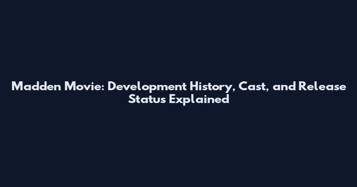 Madden Movie: Development History, Cast, and Release Status Explained