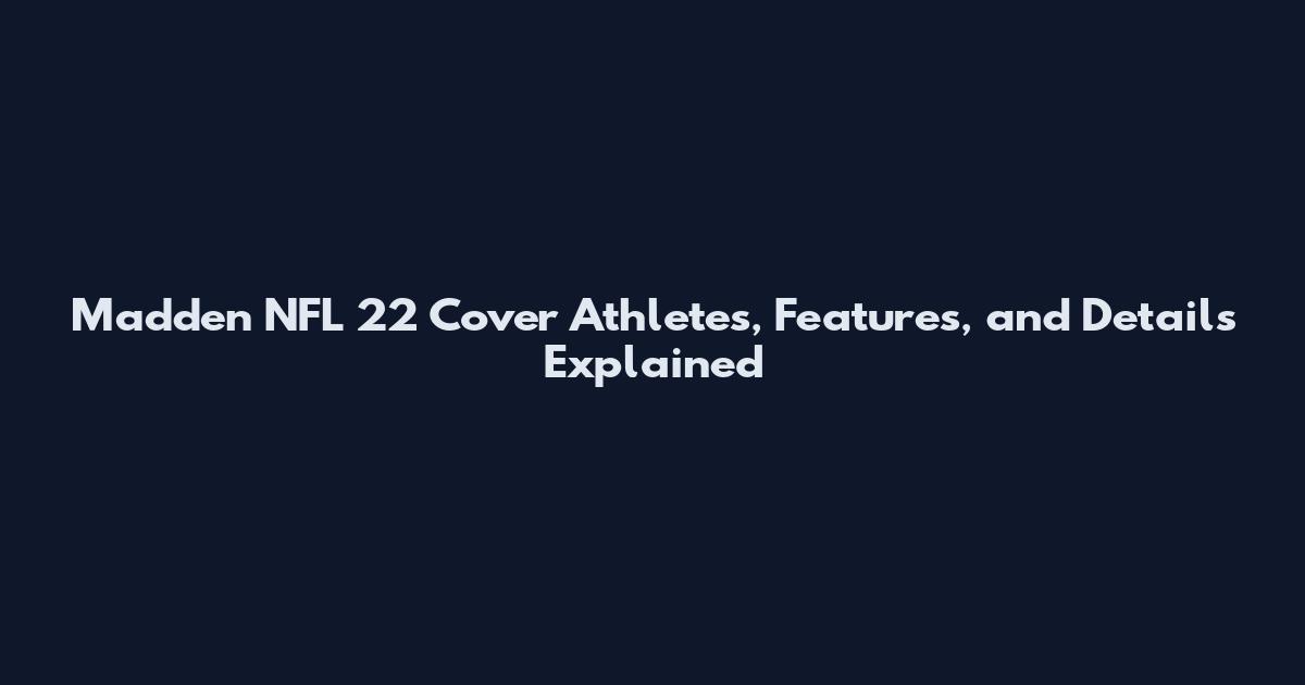 Madden NFL 22 Cover Athletes, Features, and Details Explained