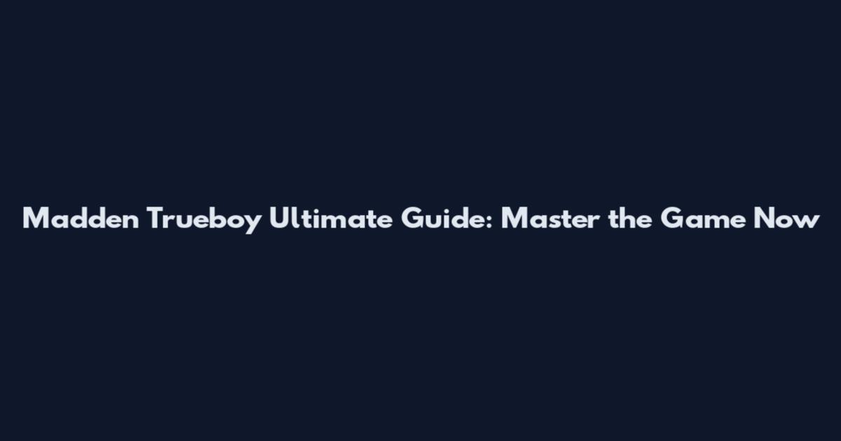 Madden Trueboy Ultimate Guide: Master the Game Now