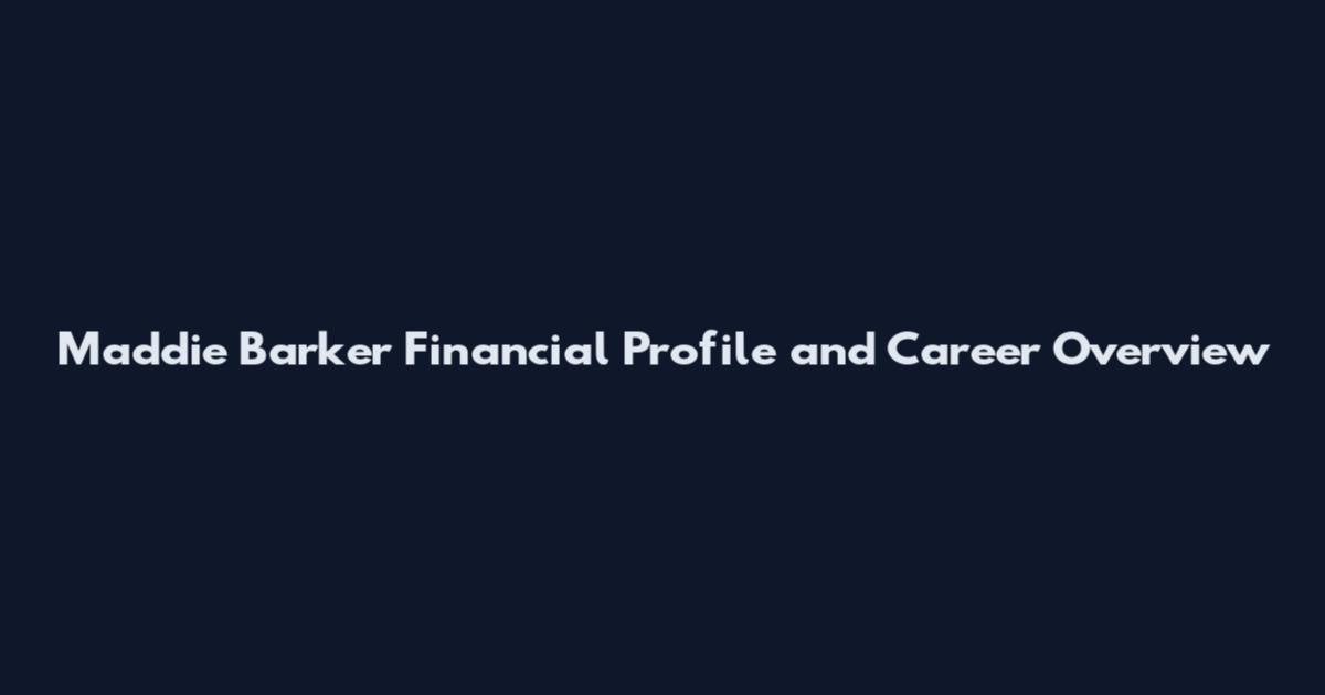 Maddie Barker Financial Profile and Career Overview
