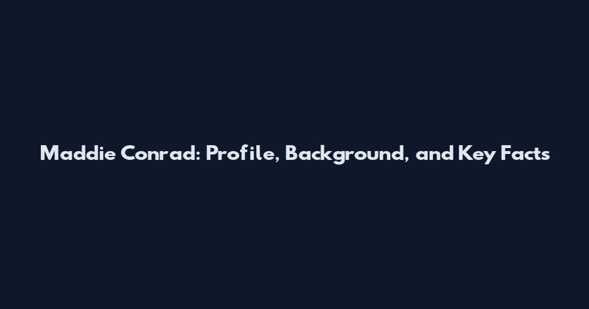 Maddie Conrad: Profile, Background, and Key Facts