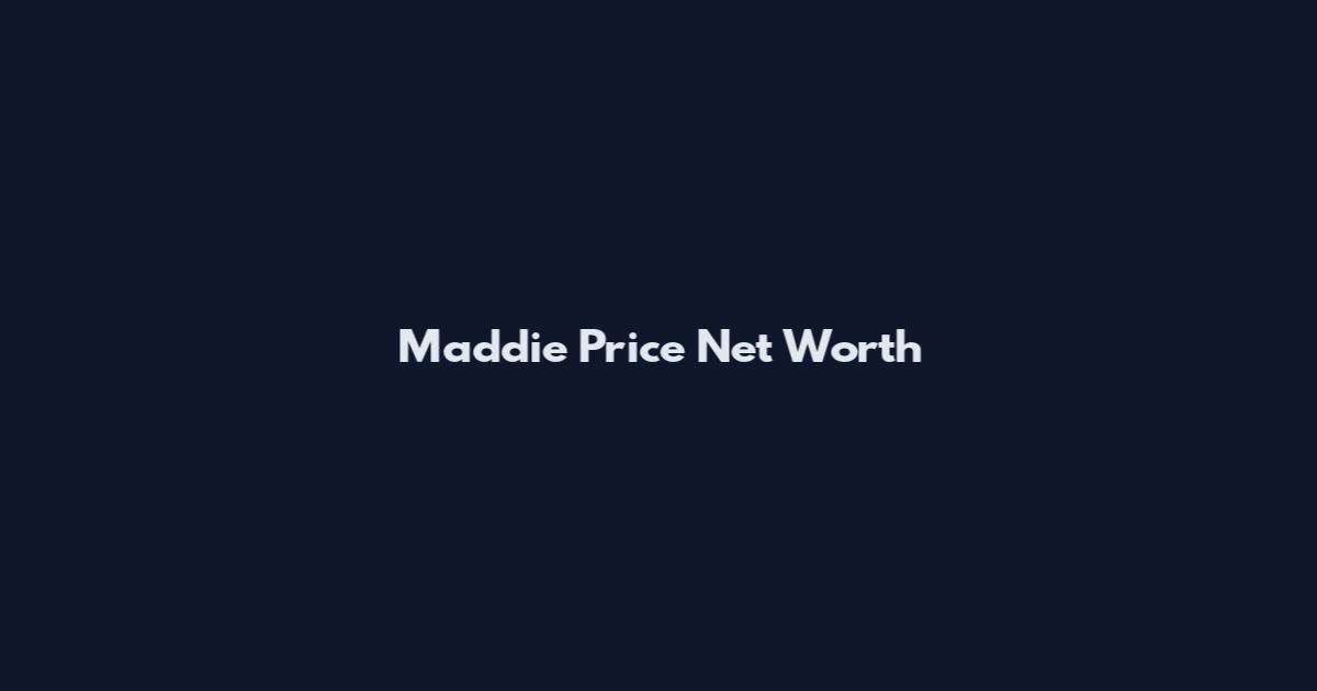 Maddie Price Net Worth