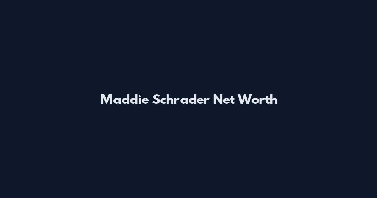 Maddie Schrader Net Worth
