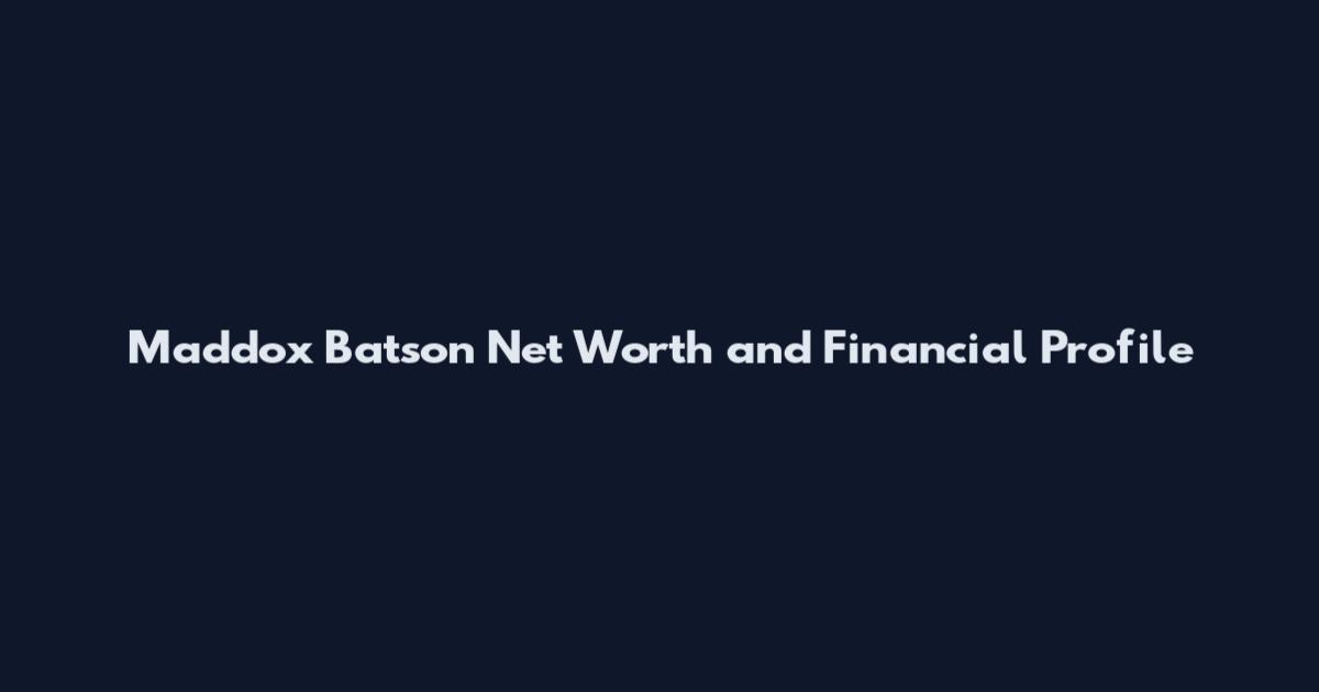 Maddox Batson Net Worth and Financial Profile
