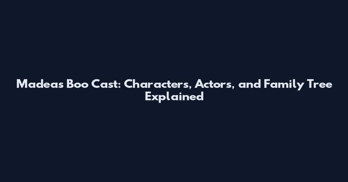 Madea's Boo Cast: Characters, Actors, and Family Tree Explained