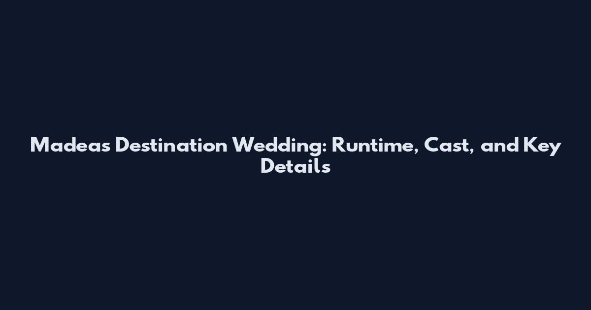 Madea's Destination Wedding: Runtime, Cast, and Key Details