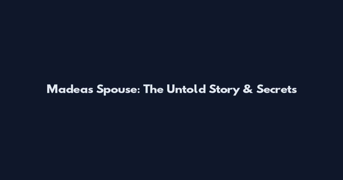 Madea's Spouse: The Untold Story & Secrets