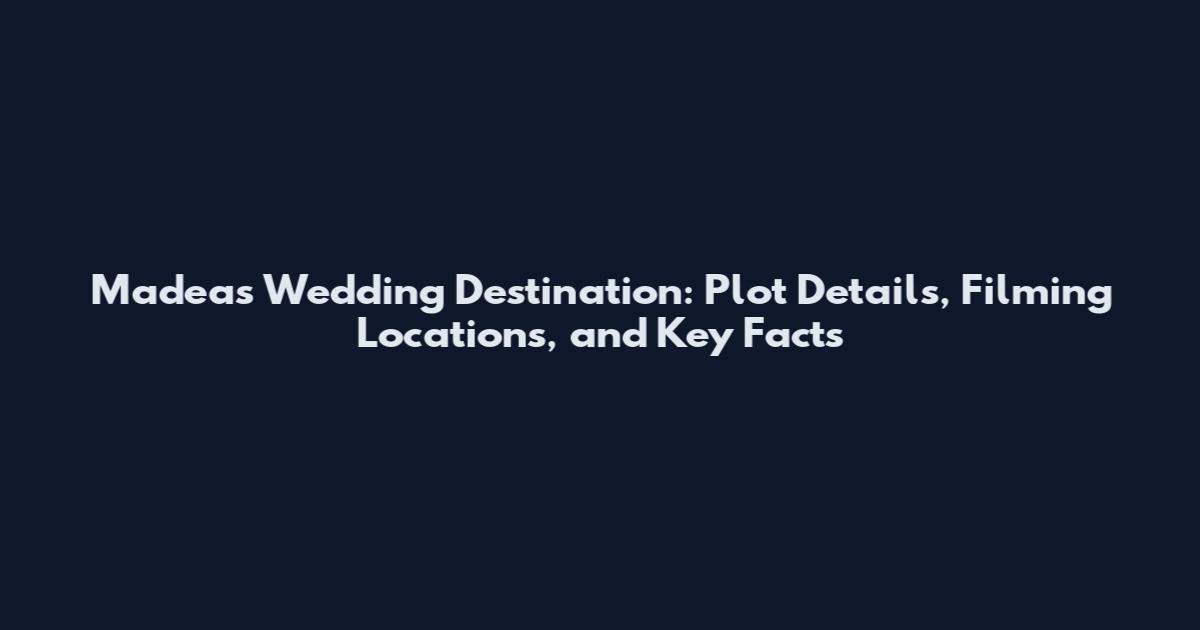Madea's Wedding Destination: Plot Details, Filming Locations, and Key Facts