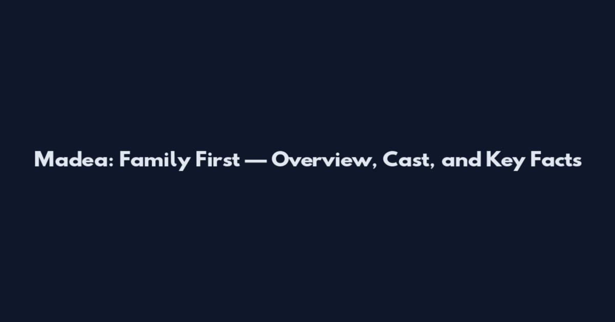 Madea: Family First — Overview, Cast, and Key Facts