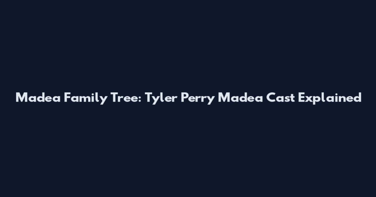 Madea Family Tree: Tyler Perry Madea Cast Explained