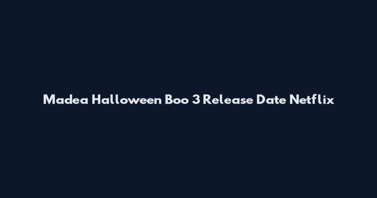 Madea Halloween Boo 3 Release Date Netflix
