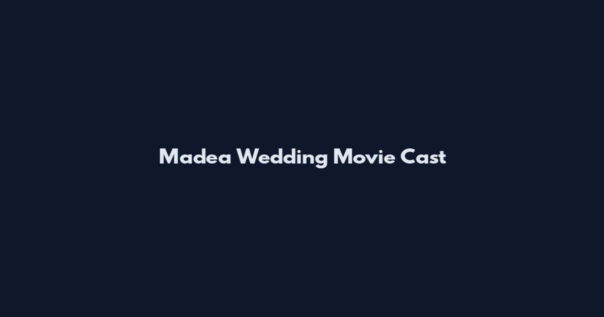Madea Wedding Movie Cast