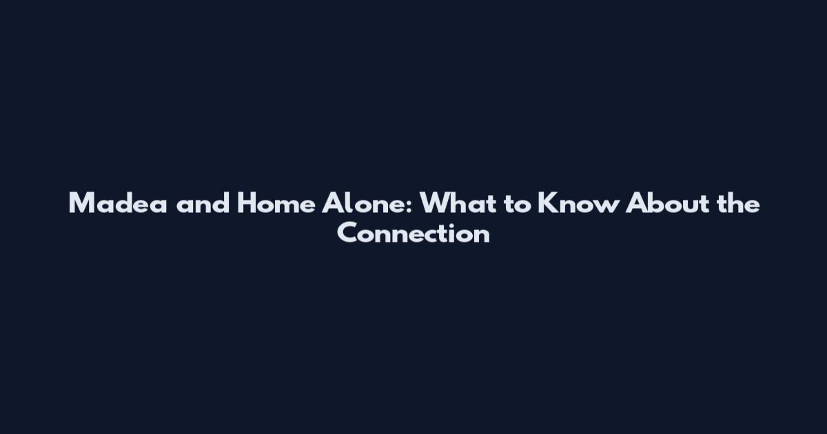 Madea and Home Alone: What to Know About the Connection