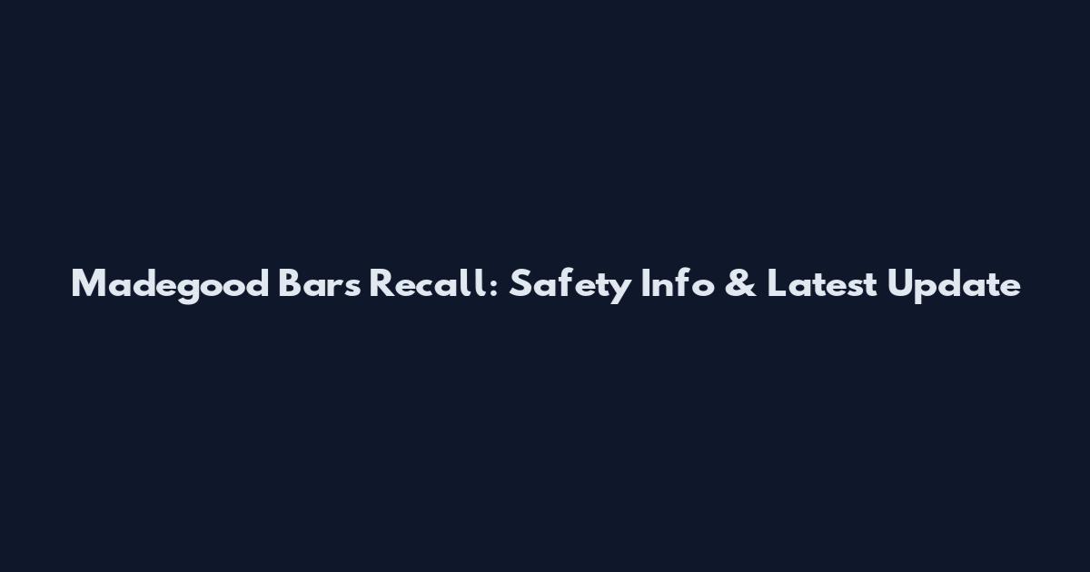 Madegood Bars Recall: Safety Info & Latest Update
