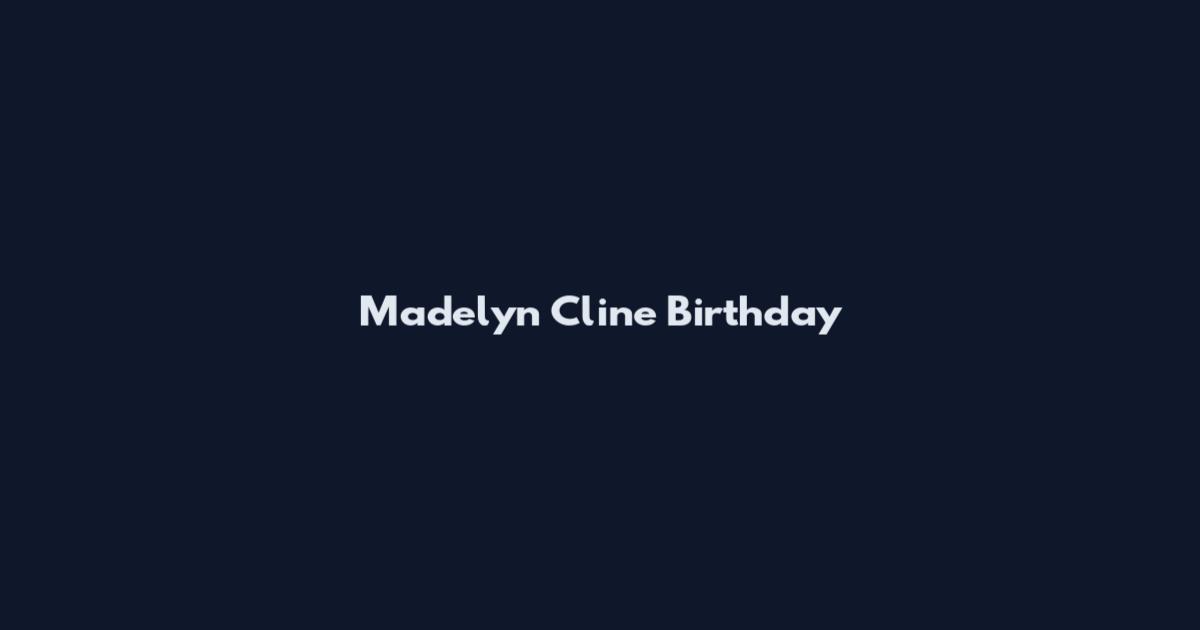 Madelyn Cline Birthday