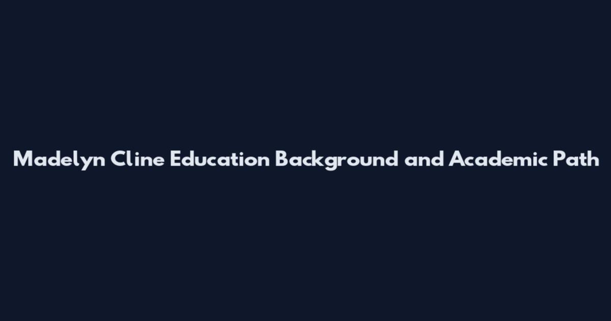 Madelyn Cline Education Background and Academic Path