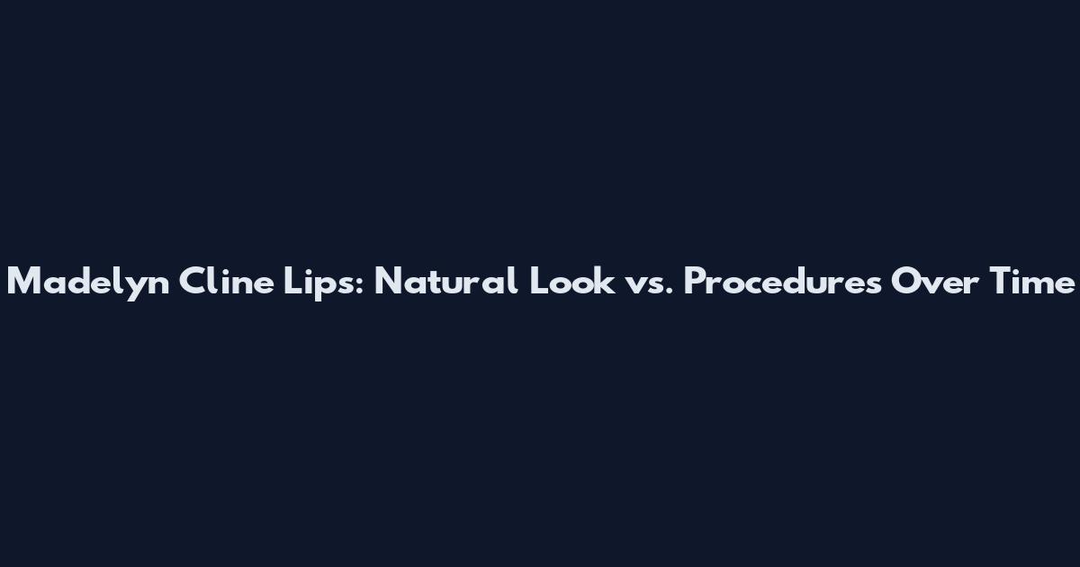 Madelyn Cline Lips: Natural Look vs. Procedures Over Time