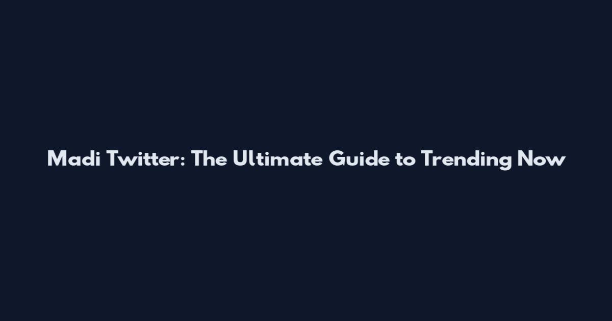 Madi Twitter: The Ultimate Guide to Trending Now