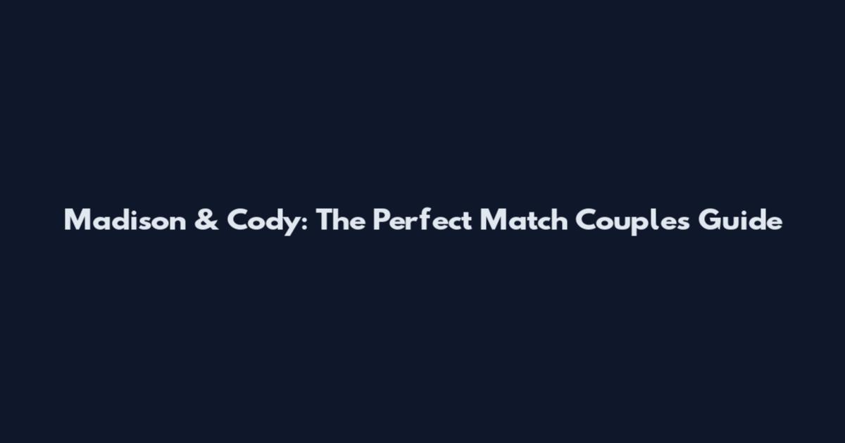 Madison & Cody: The Perfect Match Couples Guide